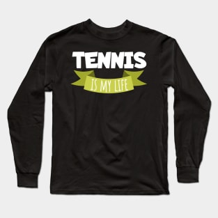 Tennis is my life Long Sleeve T-Shirt